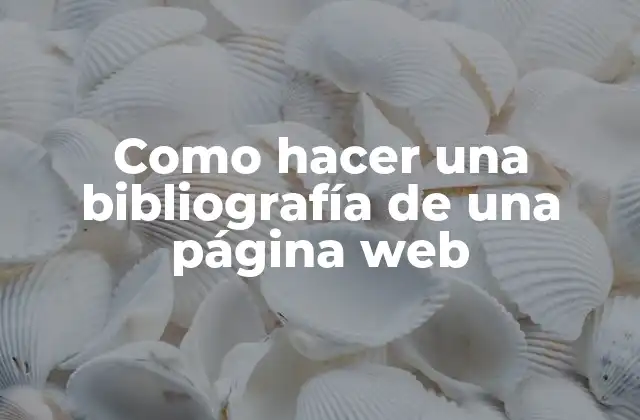 Como Hacer una Bibliografía de una Página Web