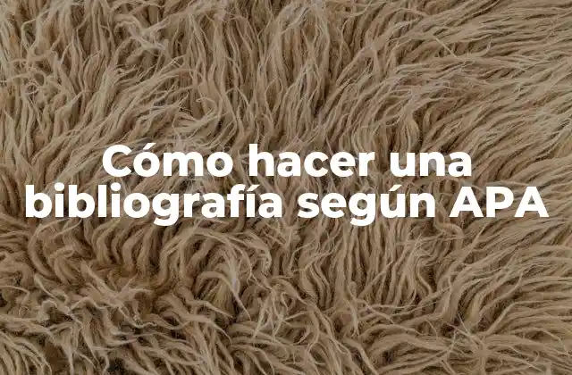 Cómo Hacer una Bibliografía según Apa