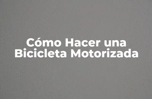 Cómo Hacer una Bicicleta Motorizada