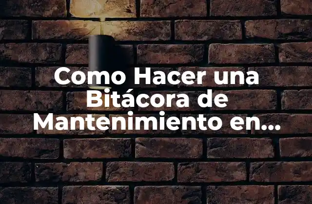 Como Hacer una Bitácora de Mantenimiento en Excel
