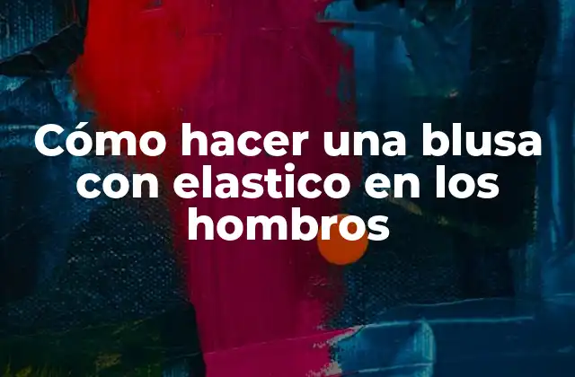 Cómo Hacer una Blusa con Elastico en los Hombros