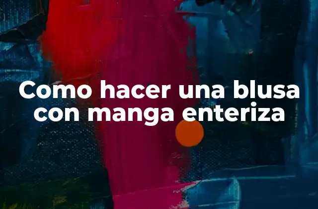 Como Hacer una Blusa con Manga Enteriza