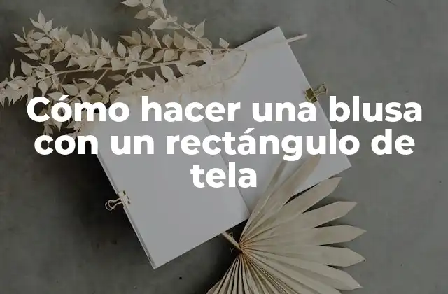 Cómo Hacer una Blusa con un Rectángulo de Tela 2 Cómo hacer una blusa con un rectángulo de tela