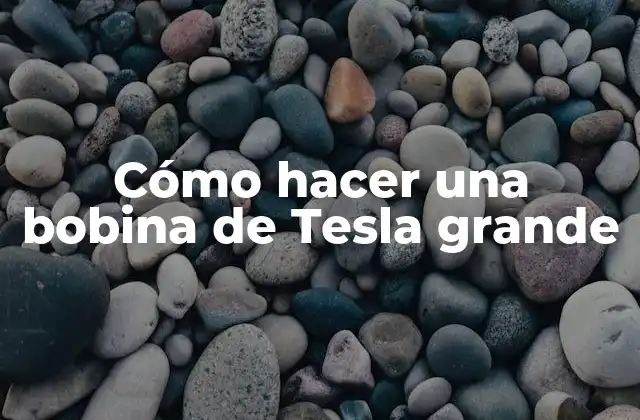 Cómo Hacer una Bobina de Tesla Grande