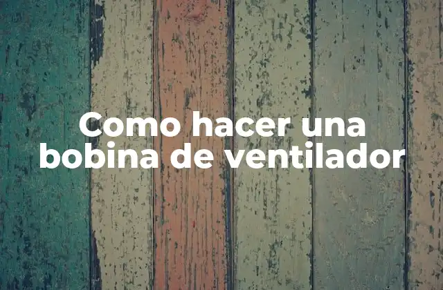 Como Hacer una Bobina de Ventilador