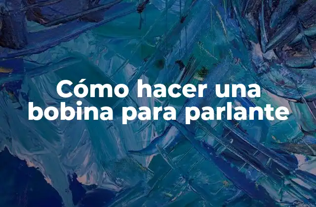 Cómo Hacer una Bobina para Parlante