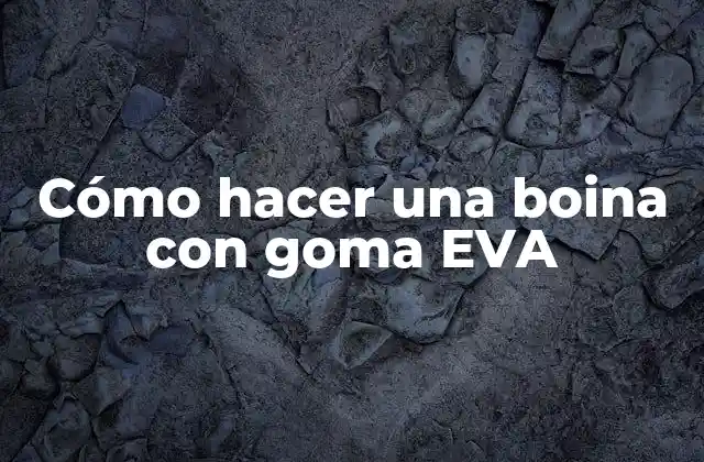 Cómo Hacer una Boina con Goma Eva