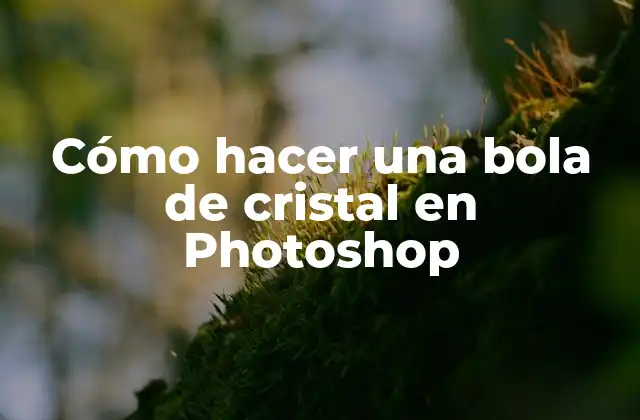 Cómo Hacer una Bola de Cristal en Photoshop