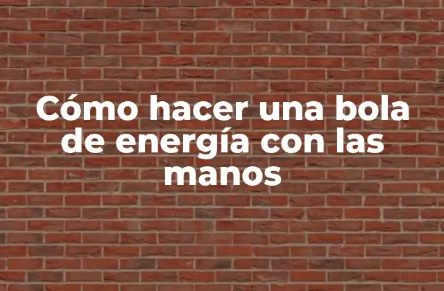 Cómo Hacer una Bola de Energía con las Manos