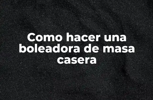 Como Hacer una Boleadora de Masa Casera