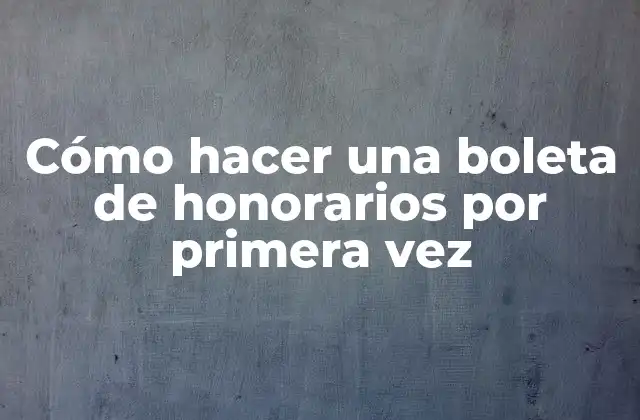 Cómo Hacer una Boleta de Honorarios por Primera Vez