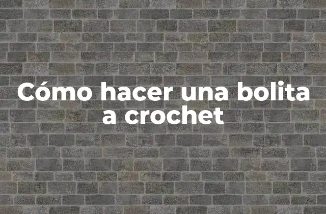 Cómo Hacer una Bolita a Crochet