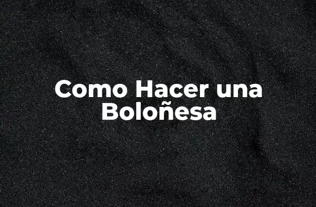 ¿Qué es una Boloñesa?