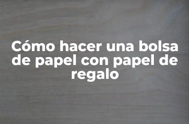 Cómo Hacer una Bolsa de Papel con Papel de Regalo 2 ¿Qué es una bolsa de papel con papel de regalo?