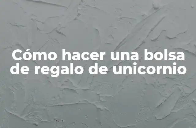 Cómo Hacer una Bolsa de Regalo de Unicornio