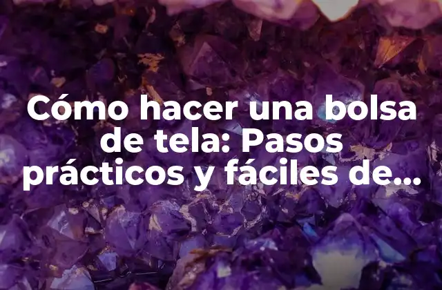 Cómo Hacer una Bolsa de Tela: Pasos Prácticos y Fáciles de Seguir 2 Elección de los materiales