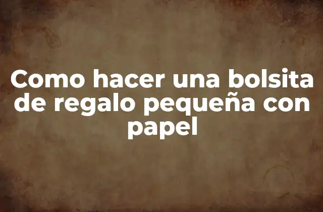 Como Hacer una Bolsita de Regalo Pequeña con Papel