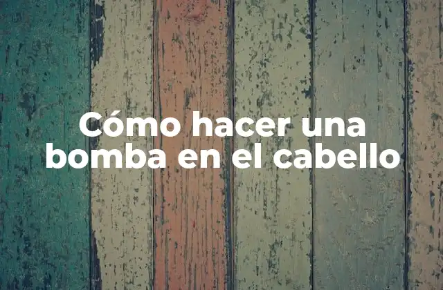 Cómo Hacer una Bomba en el Cabello