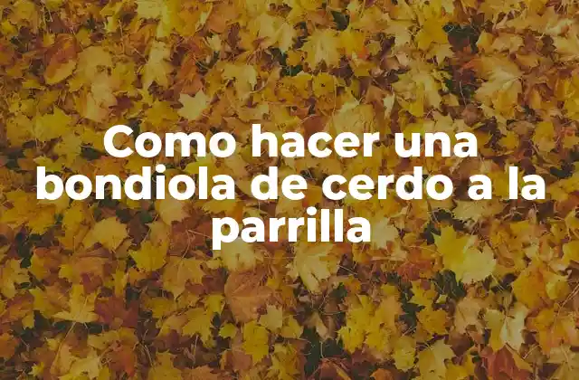 Como Hacer una Bondiola de Cerdo a la Parrilla