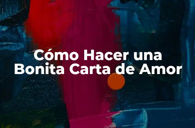 Cómo Hacer una Bonita Carta de Amor