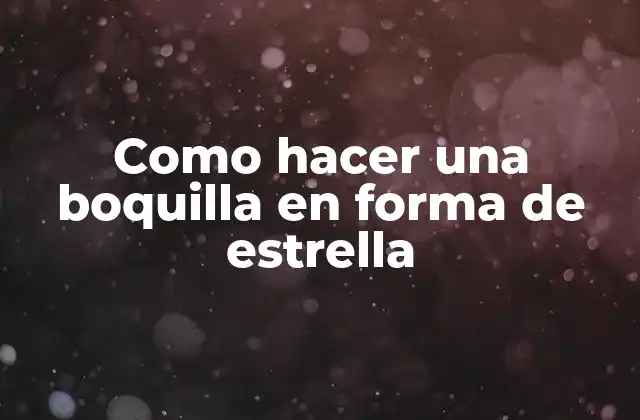 Como Hacer una Boquilla en Forma de Estrella