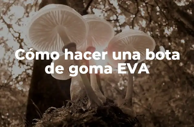 Cómo Hacer una Bota de Goma Eva