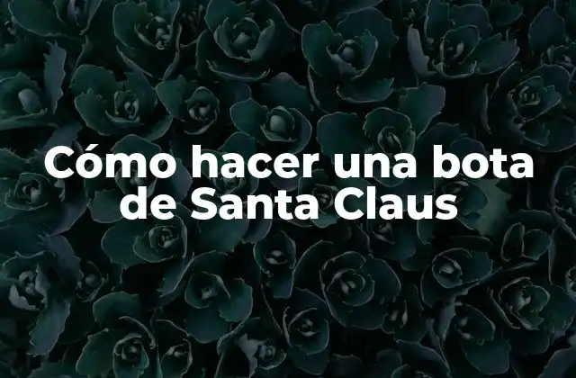 Cómo Hacer una Bota de Santa Claus