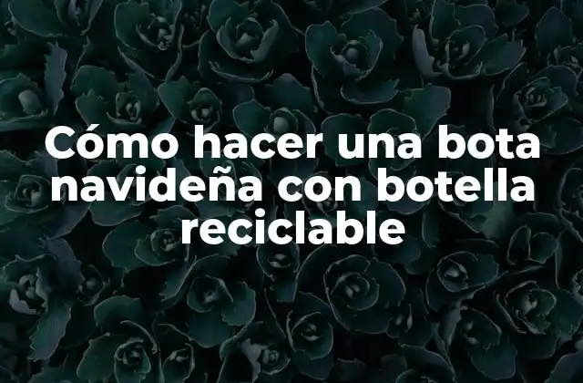 Cómo Hacer una Bota Navideña con Botella Reciclable