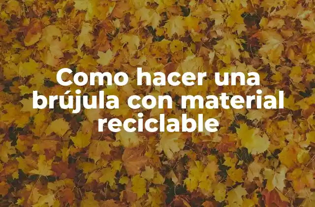 Como Hacer una Brújula con Material Reciclable