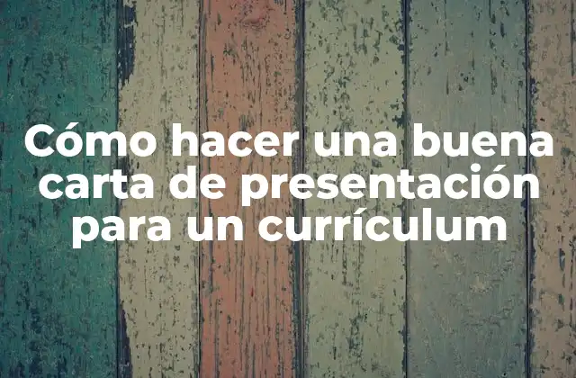 Cómo Hacer una Buena Carta de Presentación para un Currículum