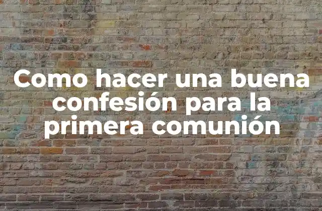 Como Hacer una Buena Confesión para la Primera Comunión