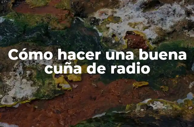 Cómo Hacer una Buena Cuña de Radio