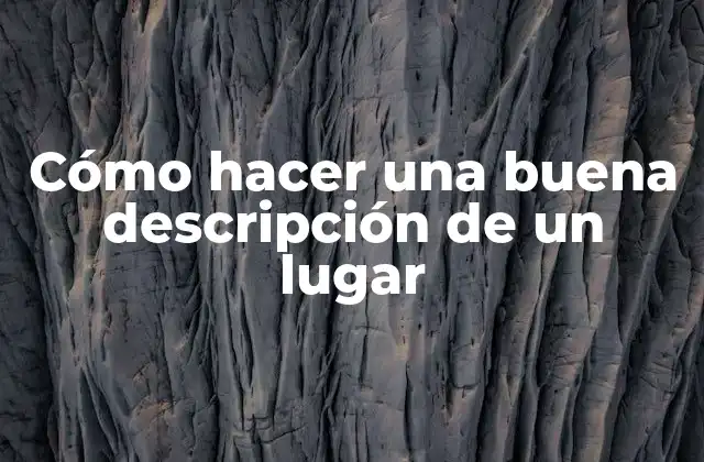 ¿Qué es una buena descripción de un lugar?