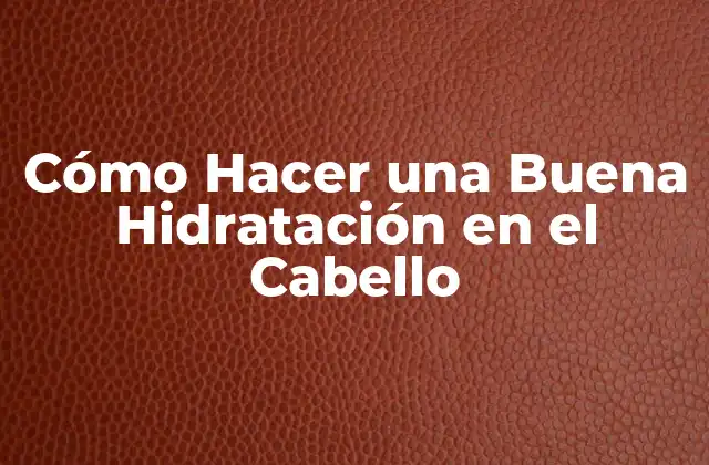 Cómo Hacer una Buena Hidratación en el Cabello