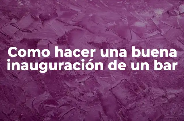Como Hacer una Buena Inauguración de un Bar