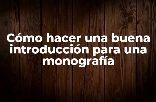 Cómo Hacer una Buena Introducción para una Monografía