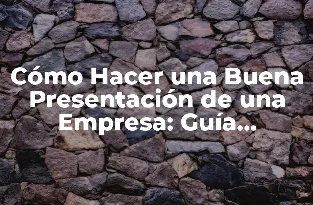 Cómo Hacer una Buena Presentación de una Empresa: Guía Definitiva