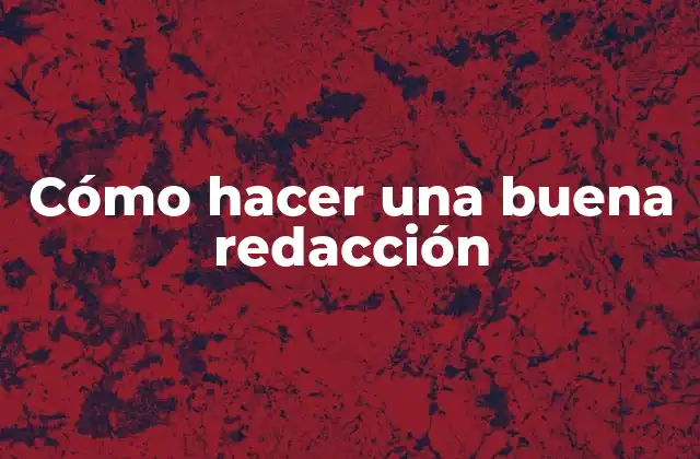 Cómo Hacer una Buena Redacción