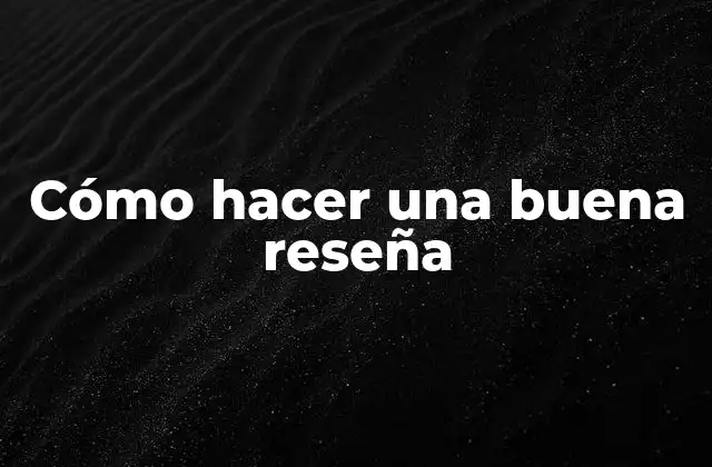 Cómo Hacer una Buena Reseña