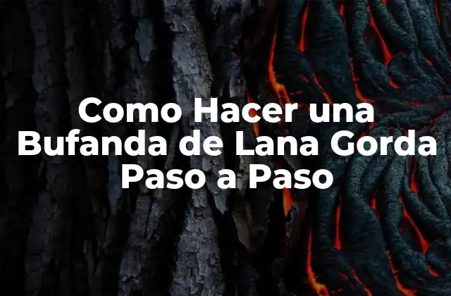 Como Hacer una Bufanda de Lana Gorda Paso a Paso