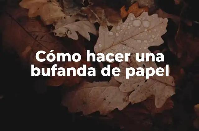 Cómo Hacer una Bufanda de Papel