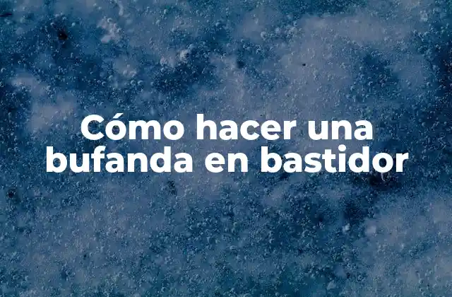 Cómo Hacer una Bufanda en Bastidor
