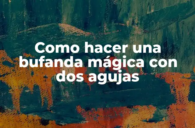 Como Hacer una Bufanda Mágica con Dos Agujas 2 ¿Qué es una bufanda mágica con dos agujas?