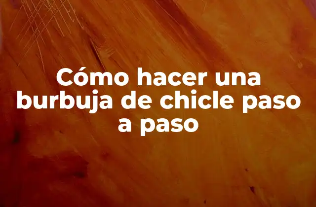 Cómo Hacer una Burbuja de Chicle Paso a Paso