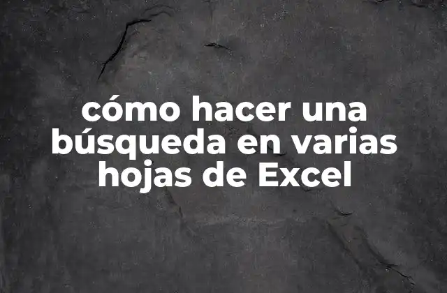 Cómo Hacer una Búsqueda en Varias Hojas de Excel
