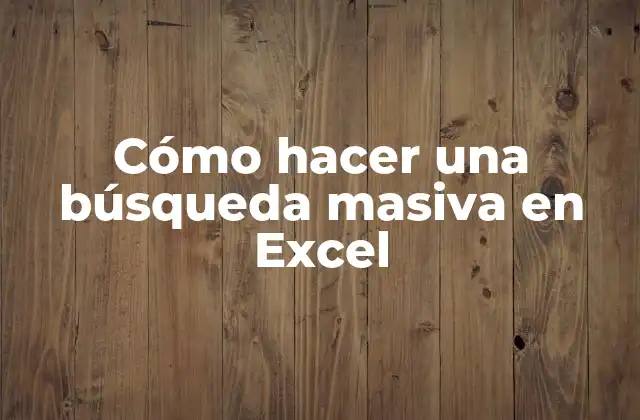 Cómo Hacer una Búsqueda Masiva en Excel
