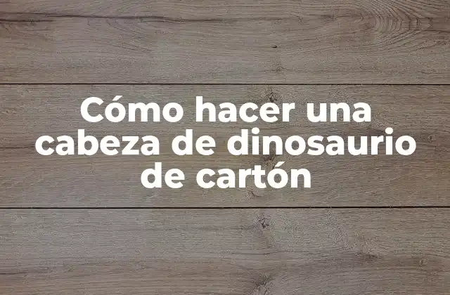 Cómo Hacer una Cabeza de Dinosaurio de Cartón