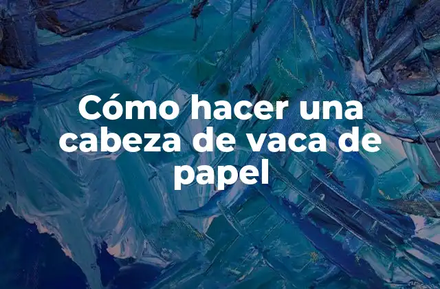 Cómo Hacer una Cabeza de Vaca de Papel
