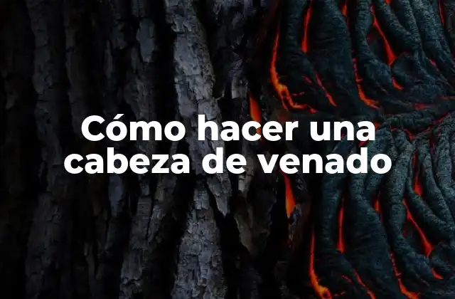 Cómo hacer una cabeza de venado