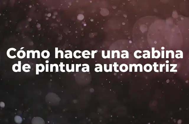 Cómo Hacer una Cabina de Pintura Automotriz